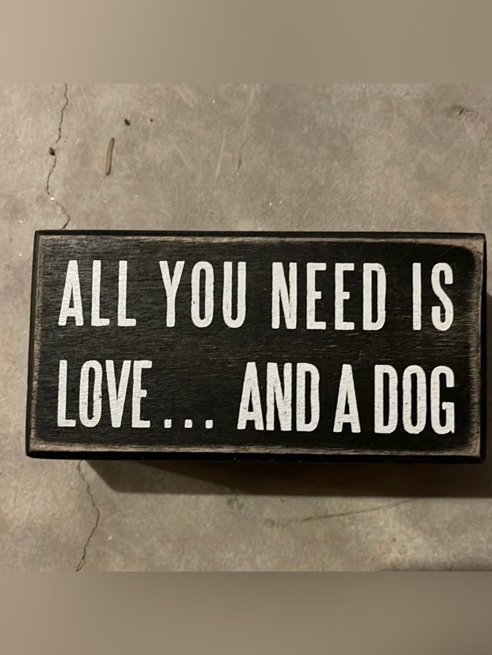 All You Need Is Love... And A Dog Wooden Sign - Black & White
